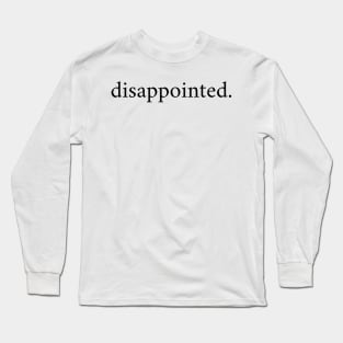 Disappointed. Minimalist Design Long Sleeve T-Shirt